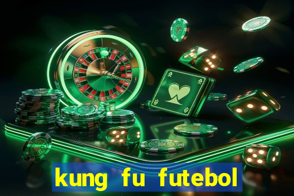 kung fu futebol clube online